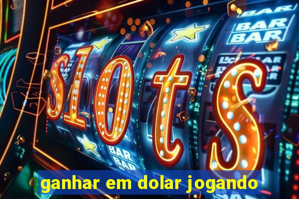 ganhar em dolar jogando